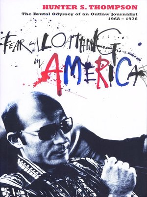 Fear and Loathing in America by Hunter S. Thompson